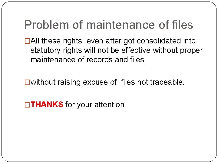 Problem of maintenance of files �All these rights, even after got consolidated into statutory