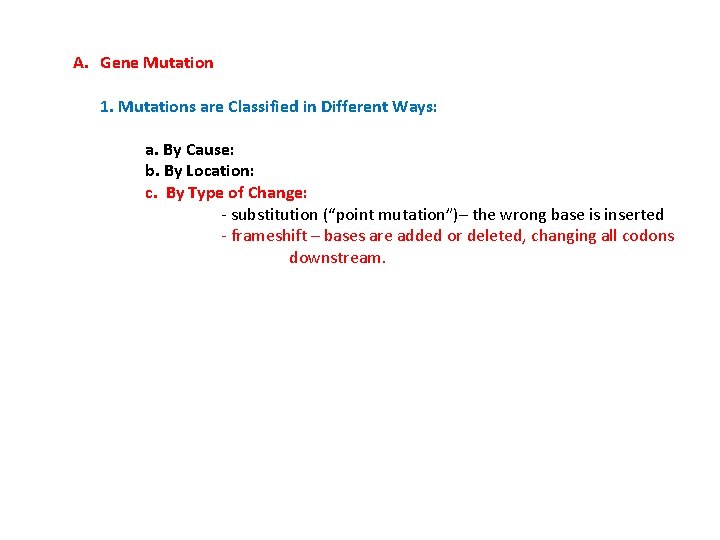 A. Gene Mutation 1. Mutations are Classified in Different Ways: a. By Cause: b.