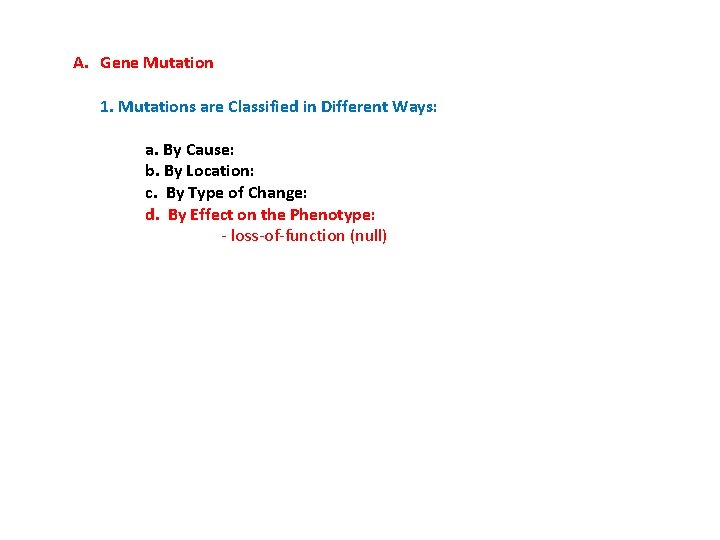 A. Gene Mutation 1. Mutations are Classified in Different Ways: a. By Cause: b.