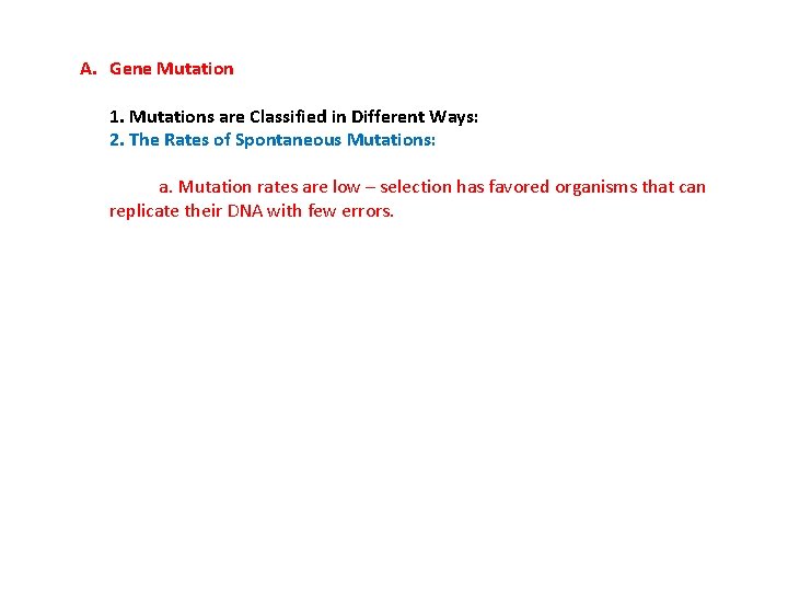 A. Gene Mutation 1. Mutations are Classified in Different Ways: 2. The Rates of