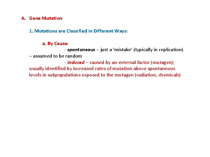 A. Gene Mutation 1. Mutations are Classified in Different Ways: a. By Cause: -