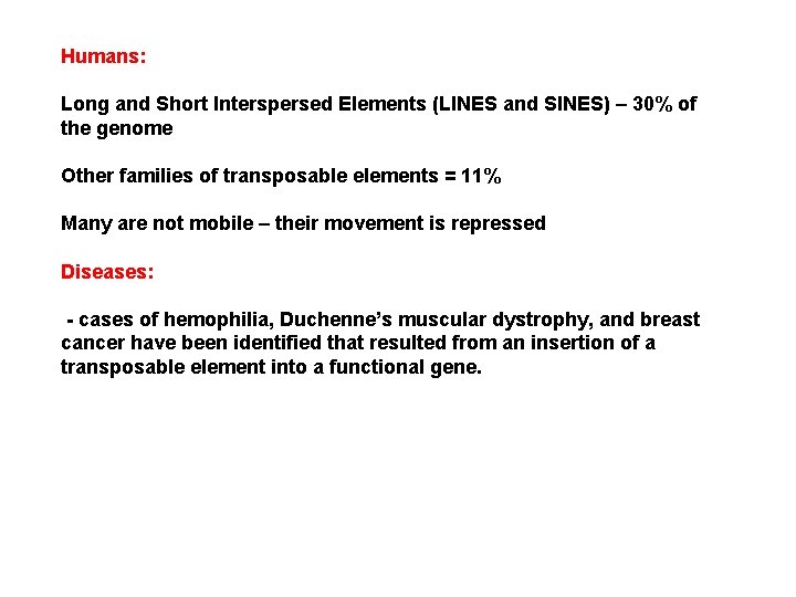 Humans: Long and Short Interspersed Elements (LINES and SINES) – 30% of the genome