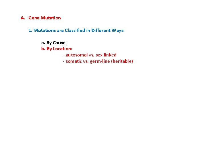 A. Gene Mutation 1. Mutations are Classified in Different Ways: a. By Cause: b.