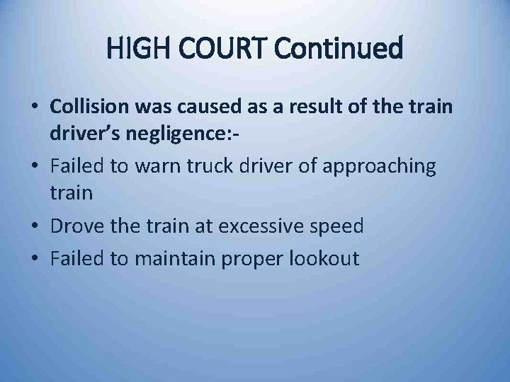 HIGH COURT Continued • Collision was caused as a result of the train driver’s