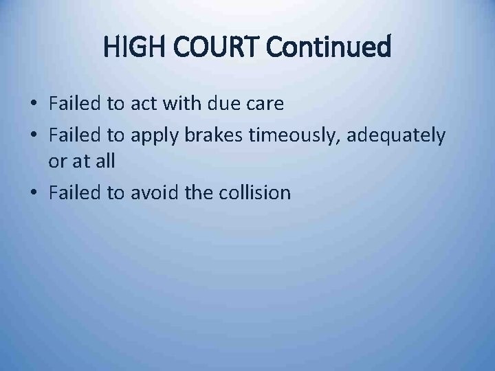 HIGH COURT Continued • Failed to act with due care • Failed to apply