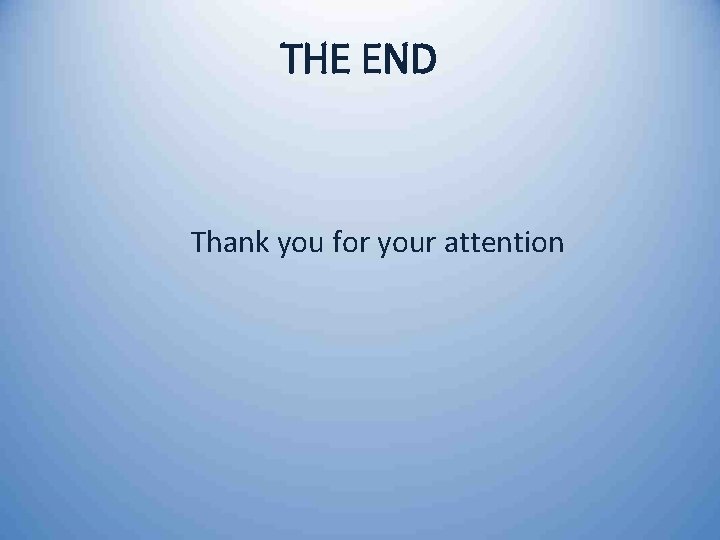 THE END Thank you for your attention 