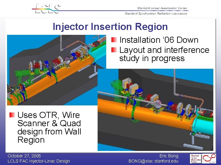 Injector Insertion Region Installation ’ 06 Down Layout and interference study in progress Uses