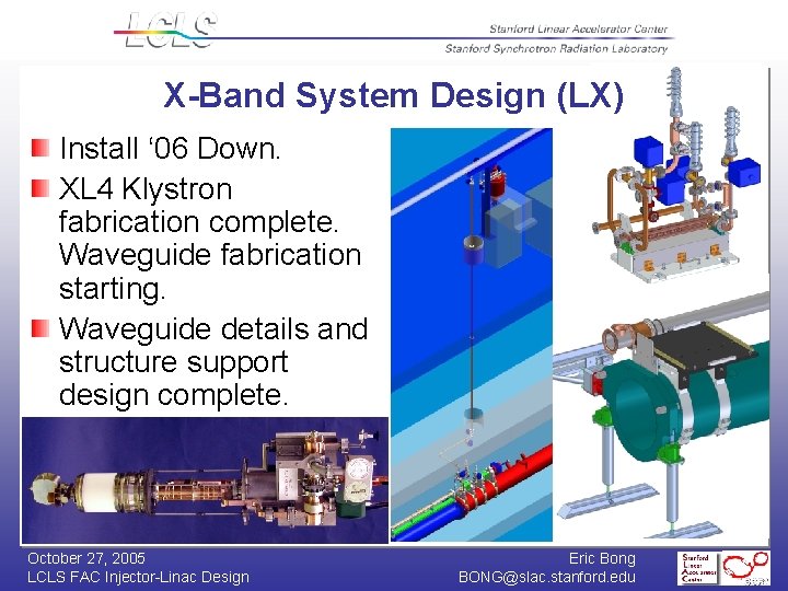 X-Band System Design (LX) Install ‘ 06 Down. XL 4 Klystron fabrication complete. Waveguide