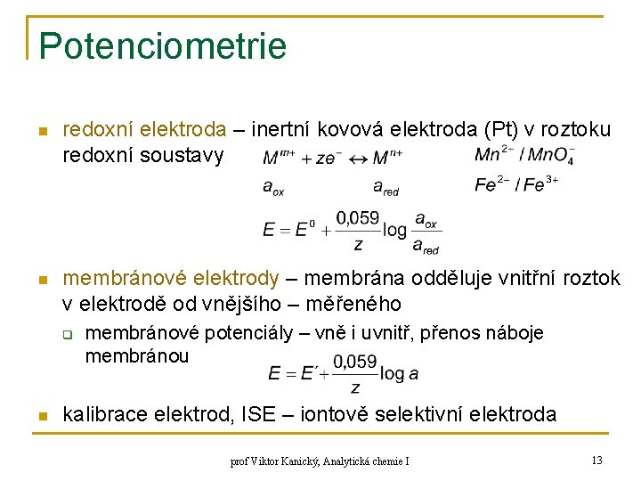 Potenciometrie n redoxní elektroda – inertní kovová elektroda (Pt) v roztoku redoxní soustavy n