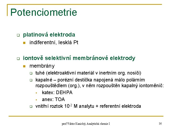 Potenciometrie q platinová elektroda n q indiferentní, lesklá Pt iontově selektivní membránové elektrody n