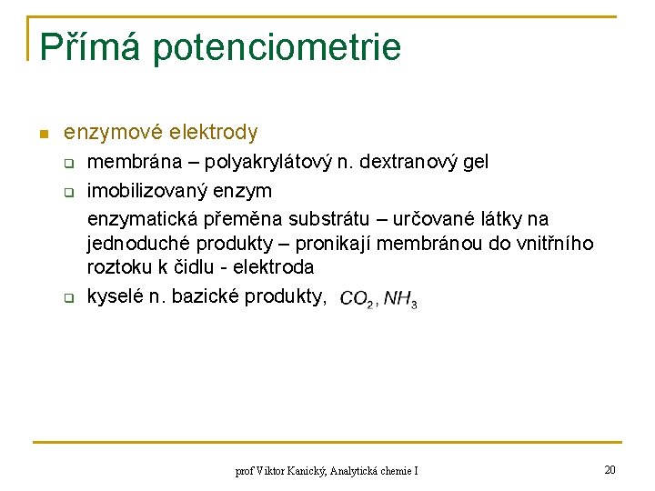 Přímá potenciometrie n enzymové elektrody q q q membrána – polyakrylátový n. dextranový gel