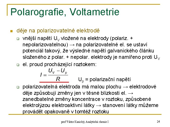 Polarografie, Voltametrie n děje na polarizovatelné elektrodě q q q vnější napětí UV vložené