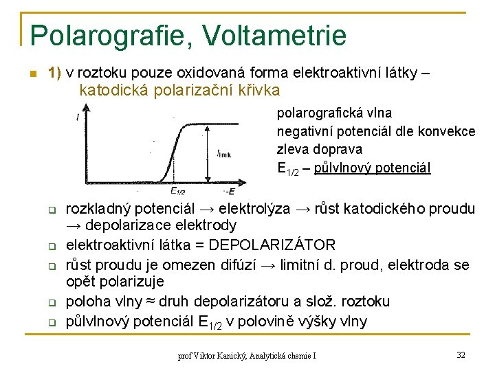 Polarografie, Voltametrie n 1) v roztoku pouze oxidovaná forma elektroaktivní látky – katodická polarizační