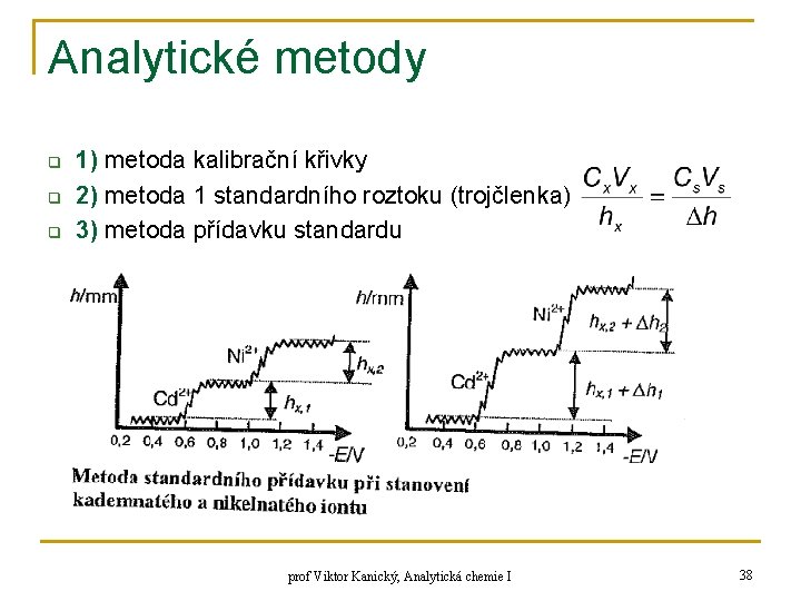 Analytické metody q q q 1) metoda kalibrační křivky 2) metoda 1 standardního roztoku