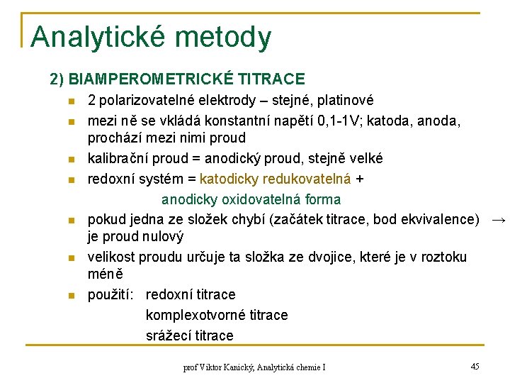 Analytické metody 2) BIAMPEROMETRICKÉ TITRACE n n n n 2 polarizovatelné elektrody – stejné,