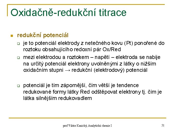 Oxidačně-redukční titrace n redukční potenciál q q q je to potenciál elektrody z netečného