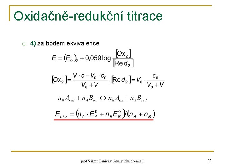 Oxidačně-redukční titrace q 4) za bodem ekvivalence prof Viktor Kanický, Analytická chemie I 55