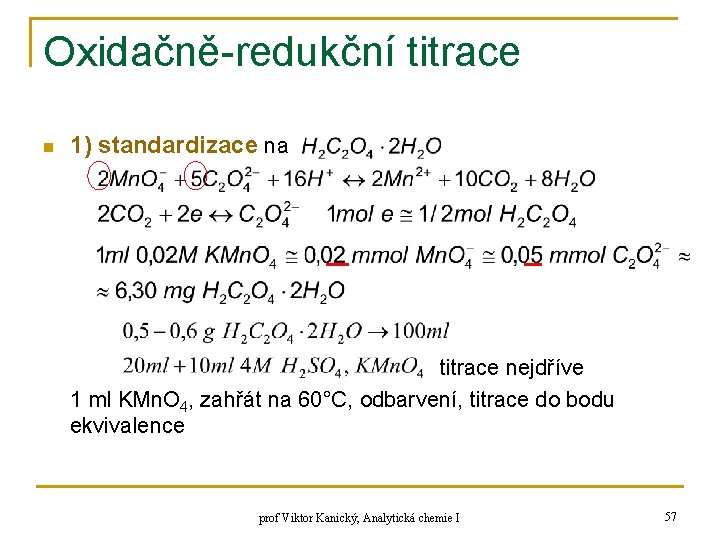 Oxidačně-redukční titrace n 1) standardizace na titrace nejdříve 1 ml KMn. O 4, zahřát