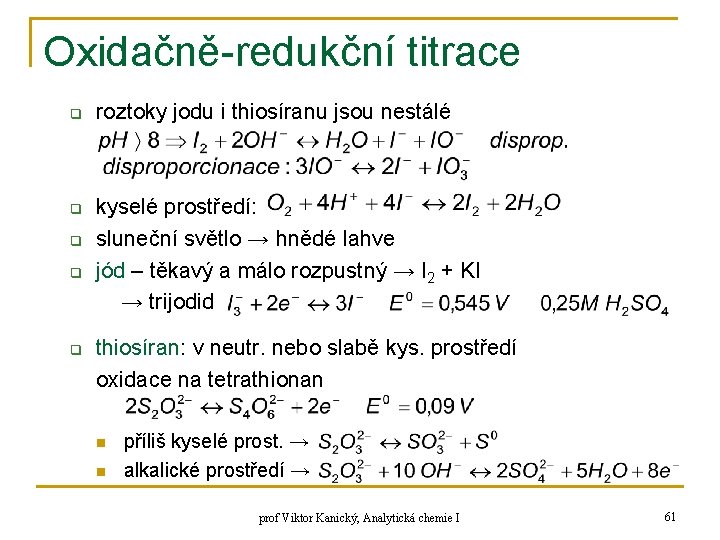 Oxidačně-redukční titrace q q q roztoky jodu i thiosíranu jsou nestálé kyselé prostředí: sluneční