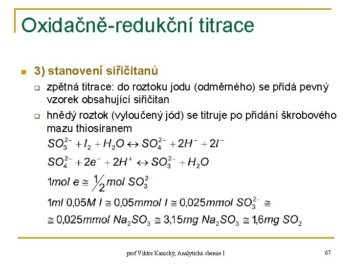 Oxidačně-redukční titrace n 3) stanovení siřičitanů q q zpětná titrace: do roztoku jodu (odměrného)