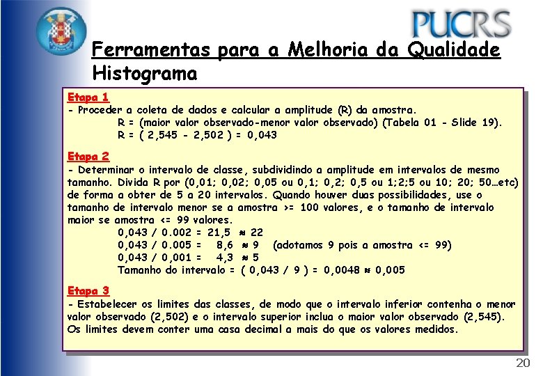 Ferramentas para a Melhoria da Qualidade Histograma Etapa 1 - Proceder a coleta de