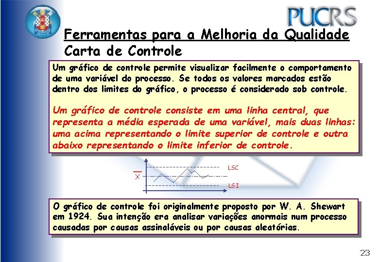 Ferramentas para a Melhoria da Qualidade Carta de Controle Um gráfico de controle permite