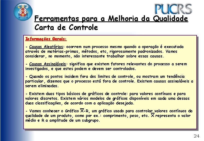 Ferramentas para a Melhoria da Qualidade Carta de Controle Informações Gerais: - Causas Aleatórias:
