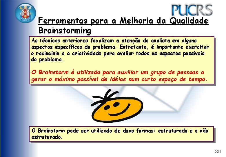 Ferramentas para a Melhoria da Qualidade Brainstorming As técnicas anteriores focalizam a atenção do