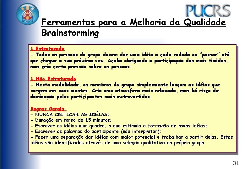Ferramentas para a Melhoria da Qualidade Brainstorming 1. Estruturado - Todas as pessoas do