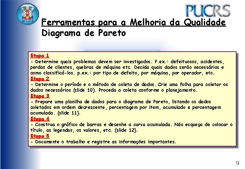 Ferramentas para a Melhoria da Qualidade Diagrama de Pareto Etapa 1 - Determine quais