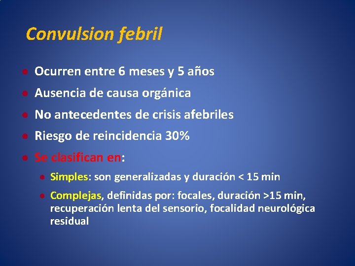 Convulsion febril ● Ocurren entre 6 meses y 5 años ● Ausencia de causa