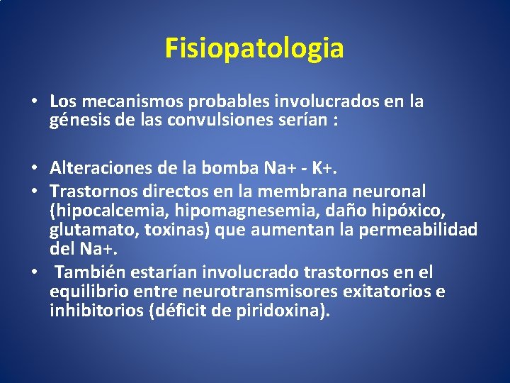 Fisiopatologia • Los mecanismos probables involucrados en la génesis de las convulsiones serían :