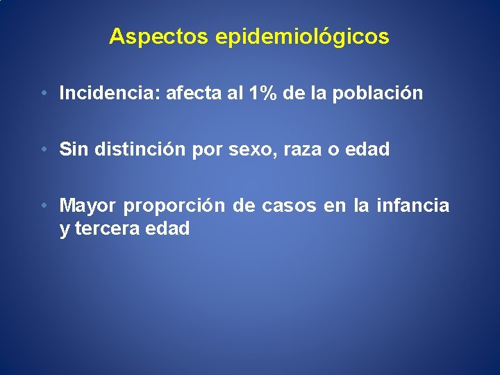 Aspectos epidemiológicos • Incidencia: afecta al 1% de la población • Sin distinción por