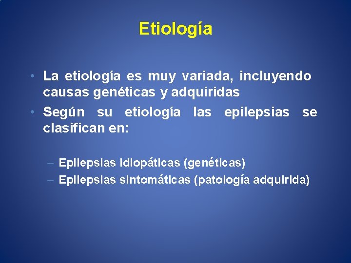 Etiología • La etiología es muy variada, incluyendo causas genéticas y adquiridas • Según