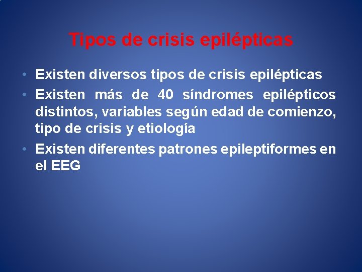 Tipos de crisis epilépticas • Existen diversos tipos de crisis epilépticas • Existen más