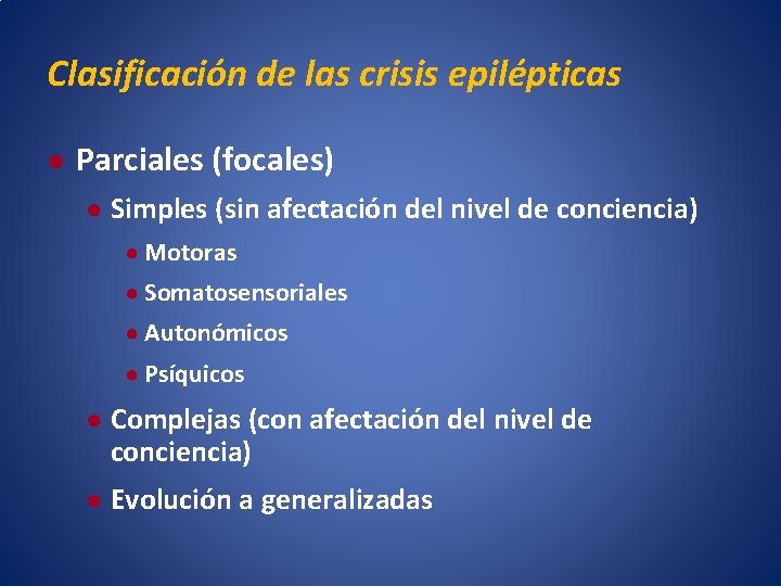 Clasificación de las crisis epilépticas ● Parciales (focales) ● Simples (sin afectación del nivel