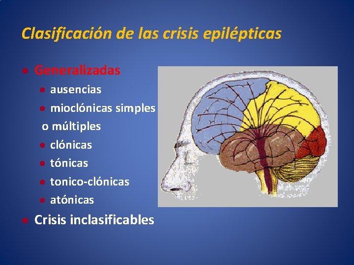 Clasificación de las crisis epilépticas ● Generalizadas ● ausencias ● mioclónicas simples o múltiples