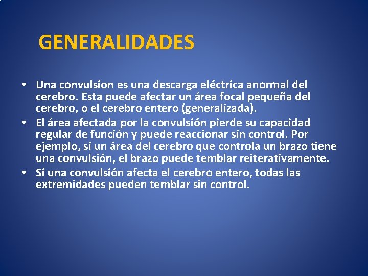 GENERALIDADES • Una convulsion es una descarga eléctrica anormal del cerebro. Esta puede afectar