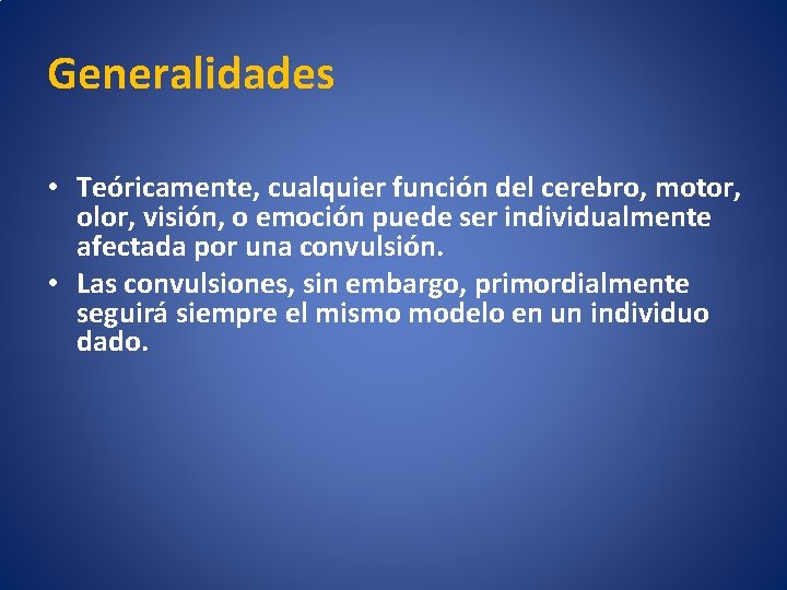 Generalidades • Teóricamente, cualquier función del cerebro, motor, olor, visión, o emoción puede ser