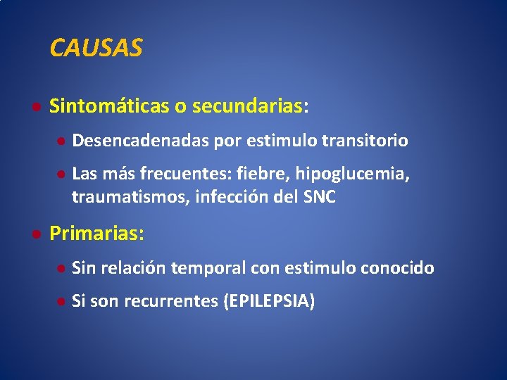 CAUSAS ● Sintomáticas o secundarias: ● Desencadenadas por estimulo transitorio ● Las más frecuentes: