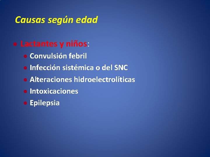 Causas según edad ● Lactantes y niños: ● Convulsión febril ● Infección sistémica o