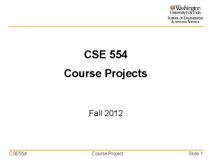 CSE 554 Course Projects Fall 2012 CSE 554 Course Project Slide 1 