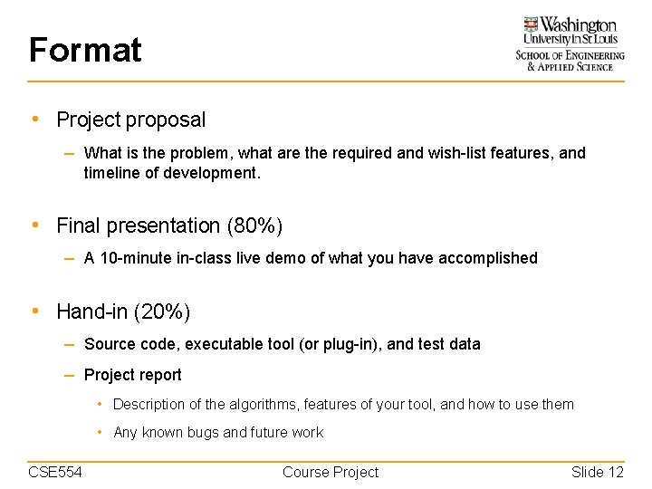 Format • Project proposal – What is the problem, what are the required and