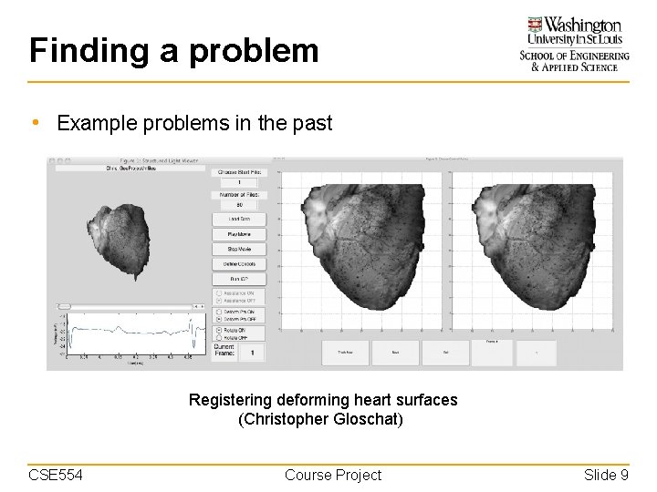 Finding a problem • Example problems in the past Registering deforming heart surfaces (Christopher