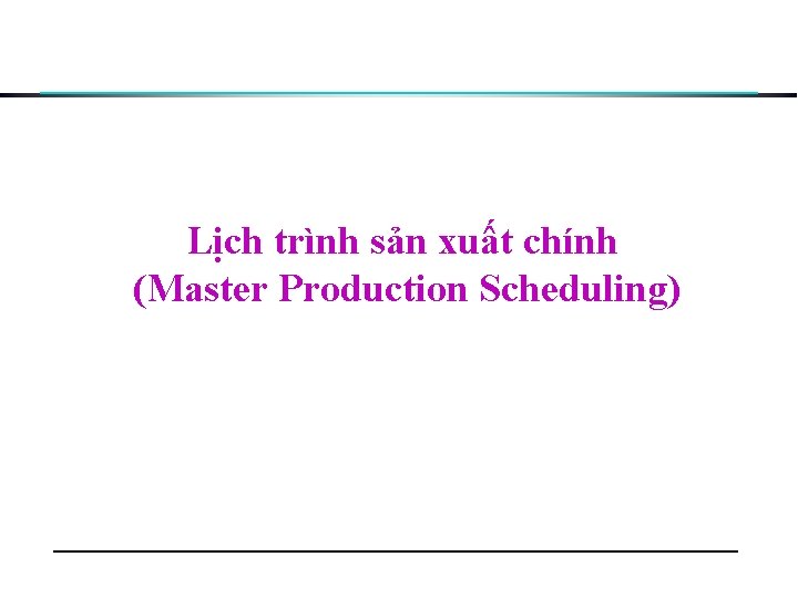 Lịch trình sản xuất chính (Master Production Scheduling) 