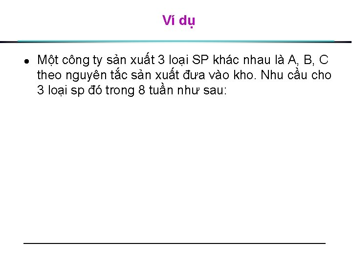 Ví dụ l Một công ty sản xuất 3 loại SP khác nhau là