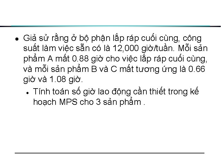 l Giả sử rằng ở bộ phận lắp ráp cuối cùng, công suất làm