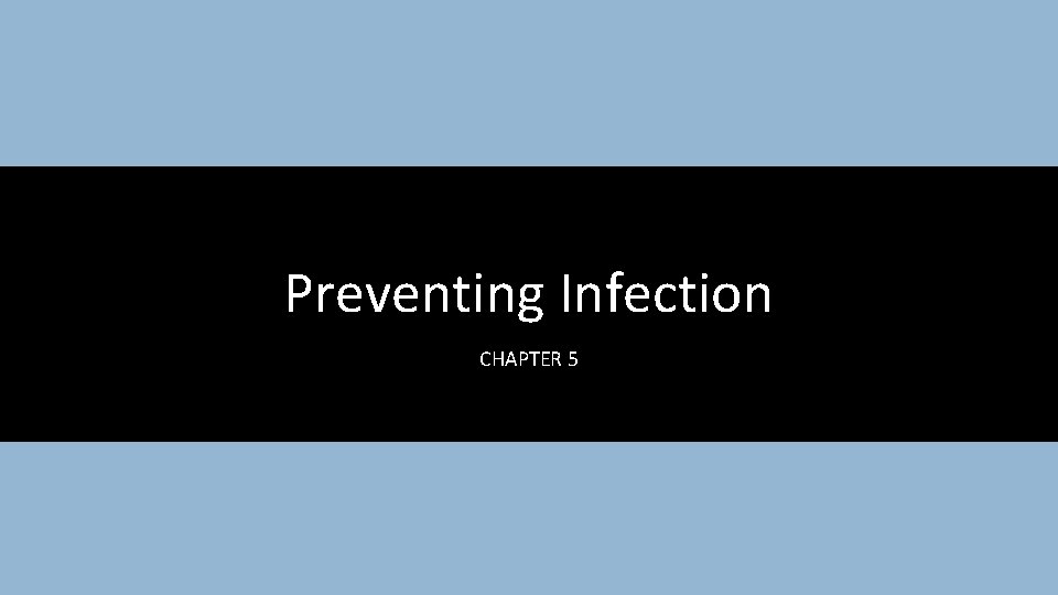 Preventing Infection CHAPTER 5 