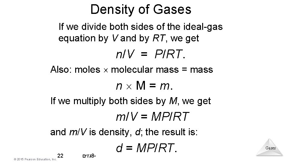 Density of Gases If we divide both sides of the ideal-gas equation by V