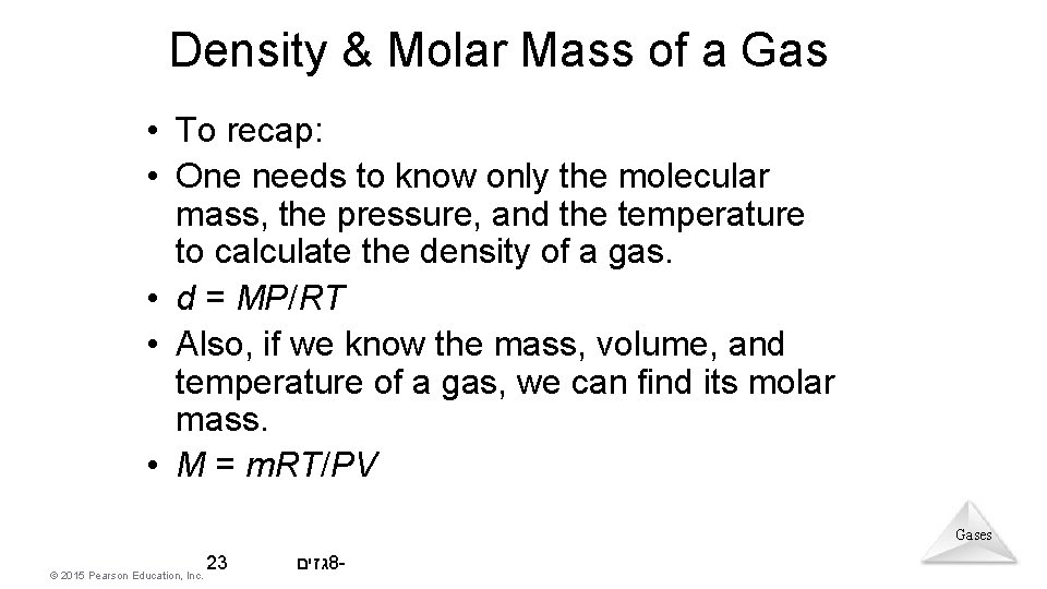 Density & Molar Mass of a Gas • To recap: • One needs to